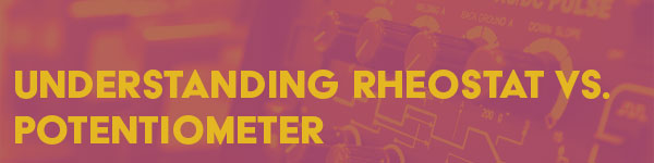 Understanding Rheostat vs. Potentiometer